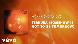 Roberto Carlos  Ternura Somehow It Got To Be Tomorrow Áudio Oficial [upl. by Llyrad]