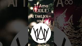 Ti Amo（EXILE）AI TAKUYA∞cover longver [upl. by Irahk253]