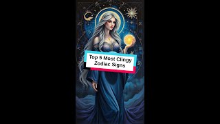 Top 5 Most Clingy Zodiac Signs  shorts [upl. by Aitital]