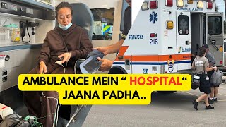 911 EMERGENCY MEIN HOSPITAL ADMIT HONA PADHA  CANADA MEDICAL SYSTEM  LIFE UPDATE ABOUT US [upl. by Secor]