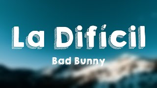 La Difícil  Bad Bunny Lyrics Version 💴 [upl. by Osnerol963]