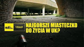 NAJGORSZE MIASTECZKO DO ŻYCIA W UK [upl. by Eadie]