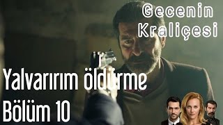 Gecenin Kraliçesi 10 Bölüm  Yalvarırım Öldürme [upl. by Ardnuasal]