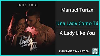 Manuel Turizo  Una Lady Como Tú Lyrics English Translation  Spanish and English Dual Lyrics [upl. by Kacie]