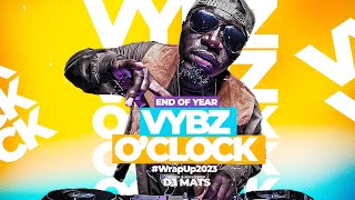 Vybz Oclock WrapUp2023 With Dj Mats [upl. by Nilesoj]