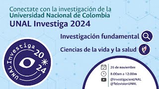 UNAL Investiga 2024  Investigación fundamental  Ciencias de la vida y la salud [upl. by Esme]