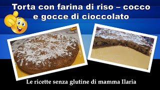 Torta con farina di riso cocco e gocce di cioccolato senza glutine [upl. by Neirbo]