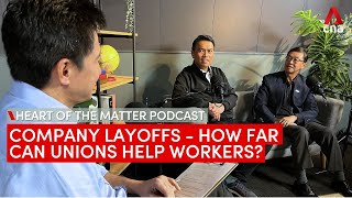 Company layoffs  how far can Singapore unions help workers  Heart of the Matter podcast [upl. by Pepe552]