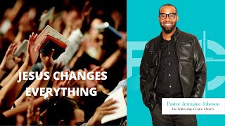 Jesus Changes Everything  Pastor Jermaine Johnson  FCC Toronto [upl. by Tennos]