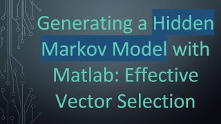 Generating a Hidden Markov Model with Matlab Effective Vector Selection [upl. by Neelsaj641]