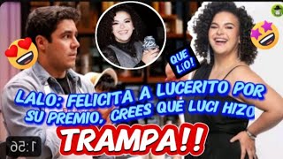 💖 😂 LALO FELICITA A LUCERITO POR SU PREMIO DE UNA MANERA MUY DIVERTIDA LUCI NO SE QUEDÓ CALLADA 😂 [upl. by Cornwell]