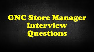 GNC Store Manager Interview Questions [upl. by Heiskell]