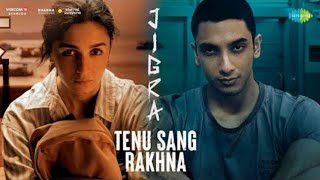 Tenu Sang Rakhna  Arijit Singh  Alia Bhatt  Jigra  Romantic Song l Bollywood Song l New Song l [upl. by Arbe]