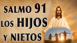 ESCUCHA ESTE SALMO 91 ORACIÓN POR LOS HIJOS Y NIETOS [upl. by Renner927]