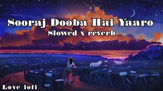 Sooraj dooba Hai Yaro slowesreverb  lofi slowed  LOVELoFi [upl. by Trimmer96]