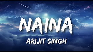 Naina  Arijit Singh  Lyrics  Bollytune Lyrics [upl. by Elletsyrc658]