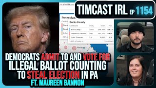 Democrats ADMIT To Illegal Ballot Counting To STEAL PA Election wMaureen Bannon  Timcast IRL [upl. by Neelyk]