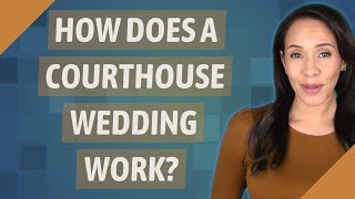 How does a courthouse wedding work [upl. by Eiliah]