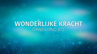 Opwekking 872  Wonderlijke kracht lyric video [upl. by Atnauqal]