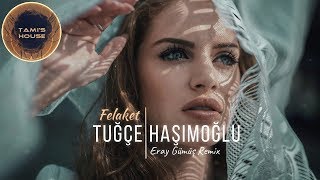 Tuğçe Haşimoğlu  Felaket  Eray Gümüş Remix [upl. by Con]