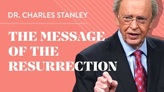 The Message of the Resurrection – Dr Charles Stanley [upl. by Mya]