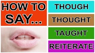 How to Say Though Thought Taught amp Reiterate  American English Pronunciation amp Intonation [upl. by Jagir]