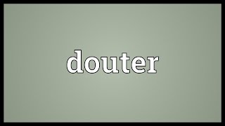 Douter Meaning [upl. by Naejeillib]