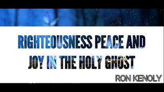 Righteousness Peace and Joy in the Holy Ghost  Lyrics  Ron Kenoly [upl. by Ardnad]