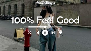 Playlist vibe songs that i sure 100 feel good [upl. by Delinda]