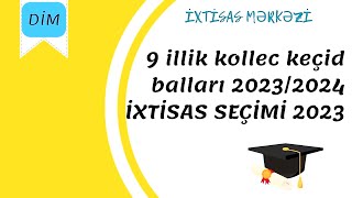 9 illik kollec keçid balları 20232024  İXTİSAS SEÇİMİ 2023  DİM [upl. by Opal295]