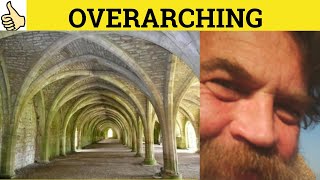 🔵 Overarching Overarch  Overarching Meaning  Overarch Examples  Overarching Definition  Formal [upl. by Anrapa82]