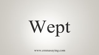 How To Say Wept [upl. by Akahs886]