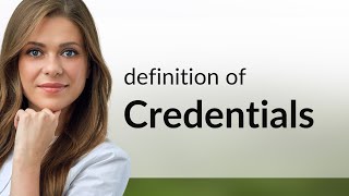 Credentials • meaning of CREDENTIALS [upl. by Gavini564]