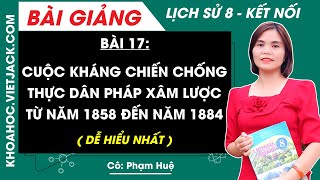 Lịch sử 8 Kết nối tri thức Bài 17 Cuộc kháng chiến chống thực dân Pháp xâm lược từ năm 1858  1884 [upl. by Squier]