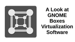 A Look at GNOME Boxes Virtualization Software [upl. by Wolsky280]