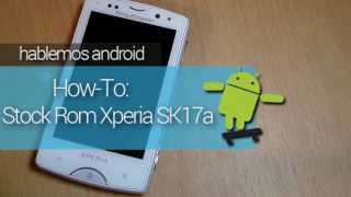 HowTo Flash Stock Rom Xperia SK17a Español [upl. by Isyed]