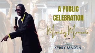 A Public Celebration  Ministry Moments with Prophet Kerry Mason [upl. by Heddie]