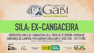 ENTREVISTA COM SILA EXCANGACEIRA DO BANDO DE LAMPIÃƒO  CASA DE GABI  CNL  1562 [upl. by Bobette]