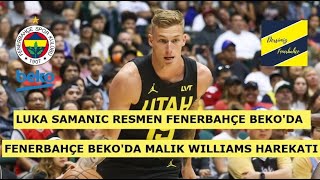 FENERBAHÇE BEKO LUKA SAMANIC TRANSFERİNİ RESMEN AÇIKLADI  MALIK WILLIAMS İÇİN TEMASLAR BAŞLADI [upl. by Artinad]