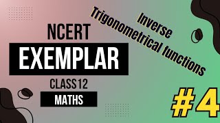 NCERT EXEMPLAR CLASS XII  INVERSE TRIGONOMETRICAL FUNCTIONS  COMPLETE SOLUTION SERIES  part4 [upl. by Wye898]