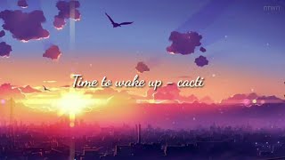 Time to wake up  Cacti Lyrics [upl. by Savil482]