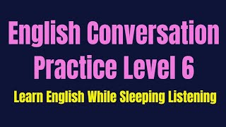 Improve Your Listening Skill amp Speaking Confidently amp Fluently  Listening English Practice Level 6 [upl. by Sivrep182]