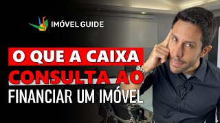 O que a CAIXA consulta para LIBERAR um FINANCIAMENTO IMOBILIÁRIO [upl. by Muhcon116]