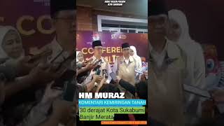 HM MURAZ KOMENTARI KEMIRINGAN TANAH 30  Kota Sukabumi Banjir Merata 2024 [upl. by Dyane801]