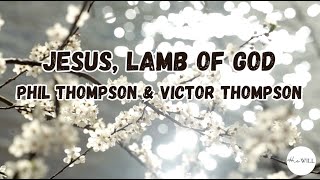 Jesus Lamb of God Live Lyrics  Phil Thompson and Victor Thompson [upl. by Llertnov94]