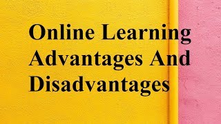 Online Learning advantages and disadvantages [upl. by Idolla]