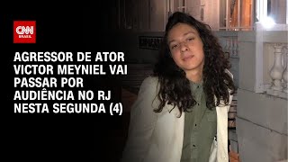 Agressor de ator Victor Meyniel vai passar por audiência no RJ nesta segunda 4  LIVE CNN [upl. by Hluchy]