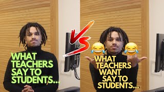 What Teacher Say vs What Teachers Want To Say [upl. by Suoinuj]