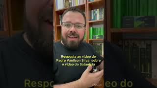 Resposta ao Padre Vanilson sobre montagem do vídeo do Satanista [upl. by Enyledam]