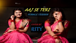 Aaj Se Teri  Padman  Female Version  Arijit Singh  Cover by Rityhalder882 [upl. by Aticnemrac588]